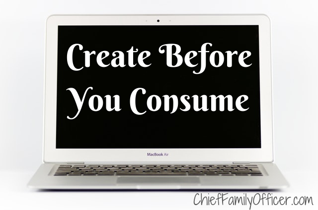 Create Before You Consume