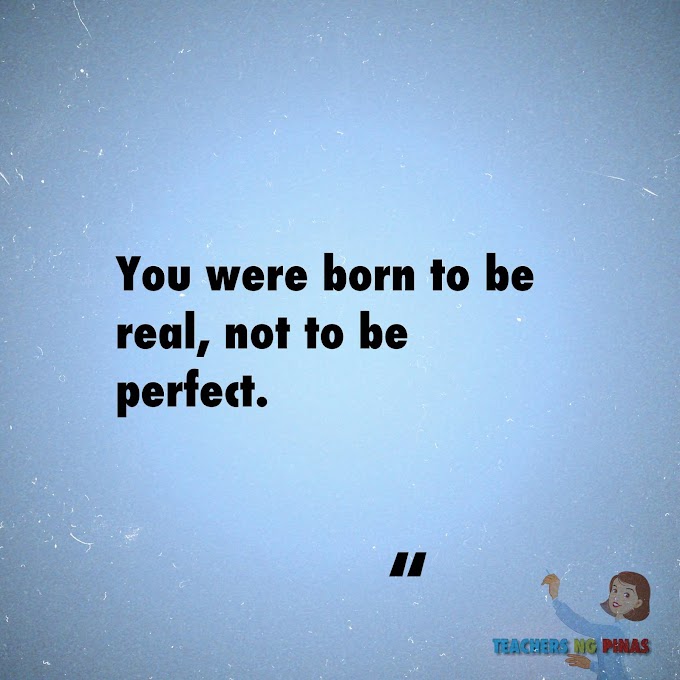 YOU WERE BORN TO BE REAL, NOT TO BE PERFECT! 