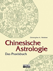 Chinesische Astrologie: Das Praxisbuch