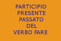 USO DEL PARTICIPIO AL PRESENTE E PASSATO DEL VERBO FARE IN ITALIANO