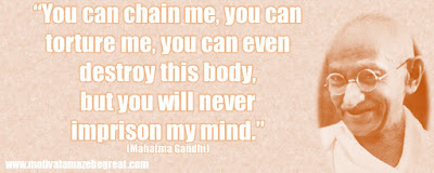 Mahatma Gandhi Inspirational Quotes Explained: “You can chain me, you can torture me, you can even destroy this body, but you will never imprison my mind.” ― Mahatma Gandhi