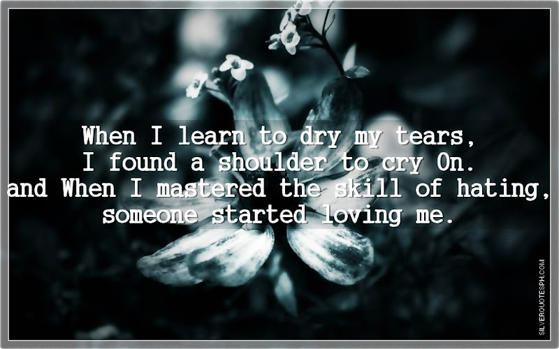 When I Learn To Dry My Tears, Picture Quotes, Love Quotes, Sad Quotes, Sweet Quotes, Birthday Quotes, Friendship Quotes, Inspirational Quotes, Tagalog Quotes