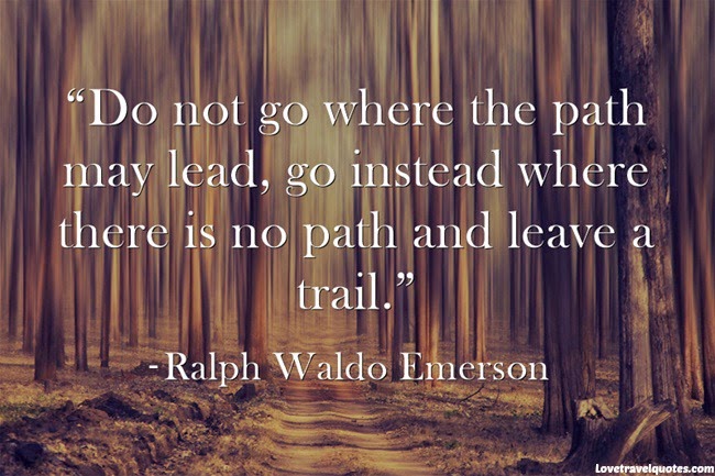 do not go where the path may lead