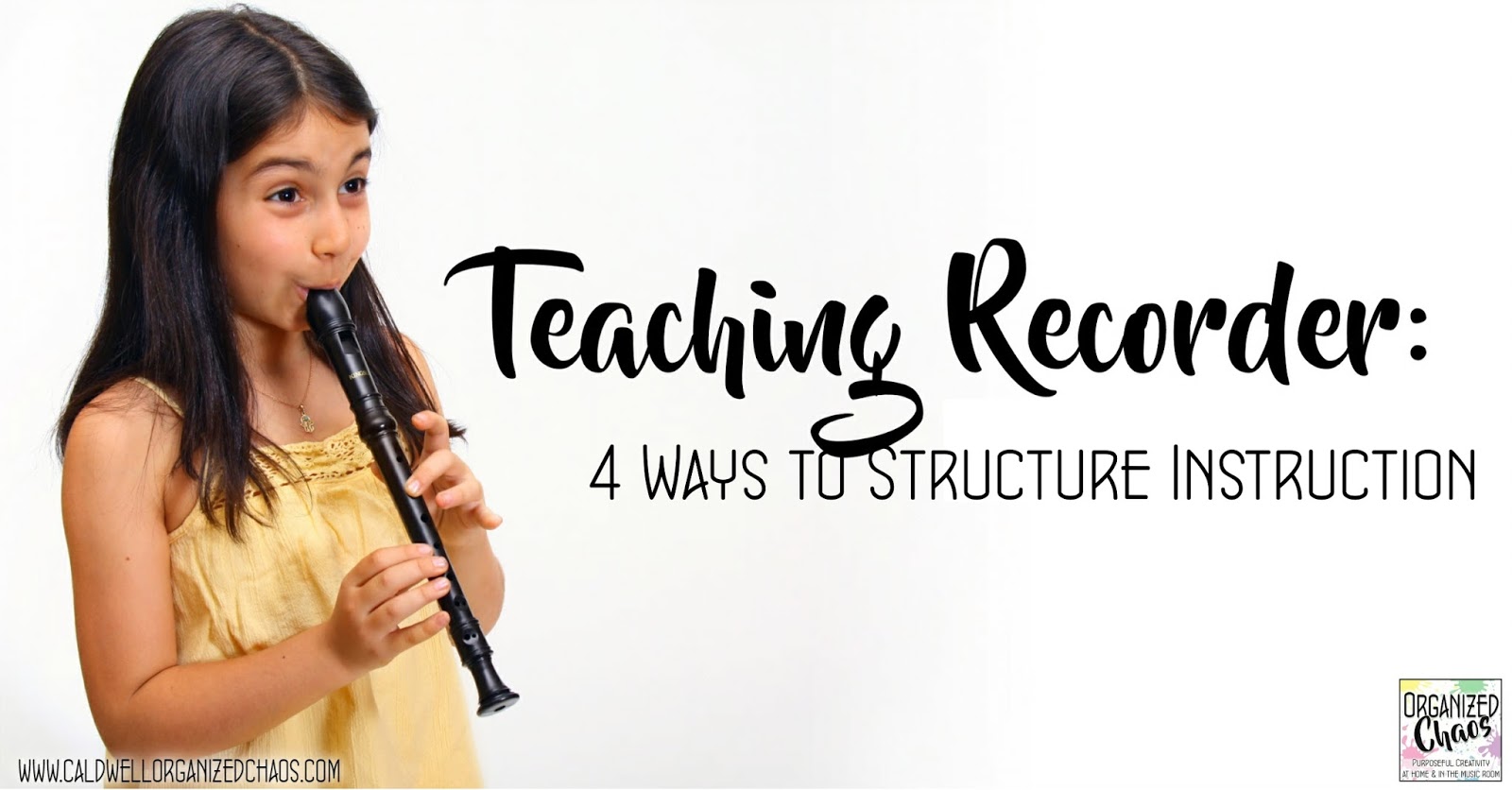 Teaching Recorder 4 ways to structure instruction Organized Chaos