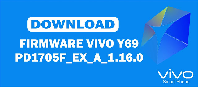 Download Firmware Vivo Y69 PD1705F_EX_A_1.16.0