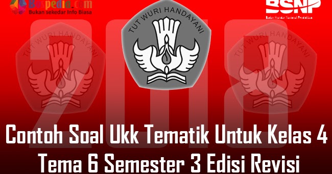 Lengkap Contoh Soal Ukk Tematik Untuk Kelas 4 Tema 6 Semester 2 Edisi Revisi Bospedia