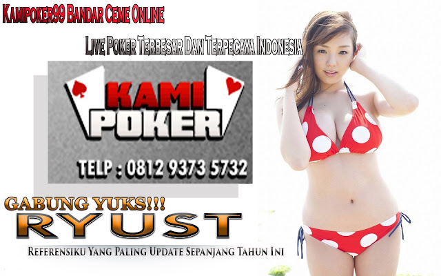 Kamipoker99 Bandar Ceme Online Live Poker Terbesar Dan Terpecaya Indonesia