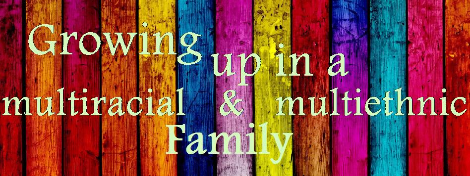 Growing Up In A Multiracial and Multiethnic Family