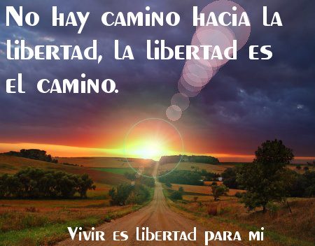 No hay camino hacia la... ~ Vivir es libertad para mi