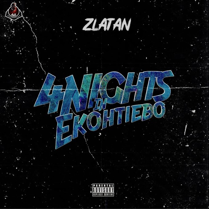 Zlatan Ibile – 4 Days In Ekotieeboh