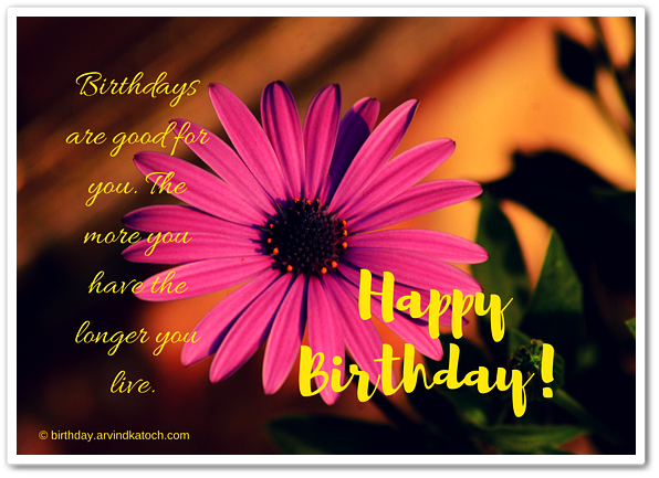 Beautiful Flower Birthday Card (Birthdays are good for you)