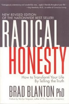 Radical Honesty: How to Transform Your Life by Telling the Truth, by Brad Blanton, PhD