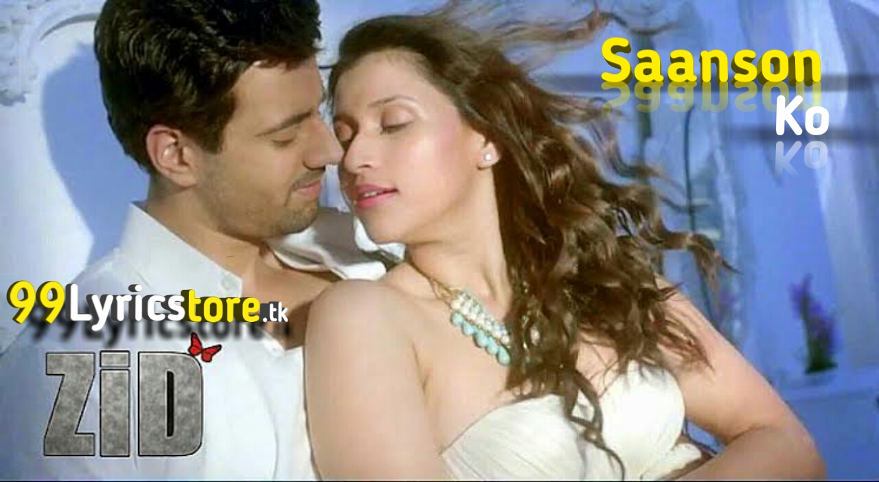 Saanson Ko Jeene Ka Lyrics - Arijit Singh | Zid (2014) Saanson Ko Jeene Ka Lyrics - Arijit Singh | Zid (2014)