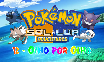 Pokémon Laços: Sun & Moon 15 (Parte 03) ~ PMD