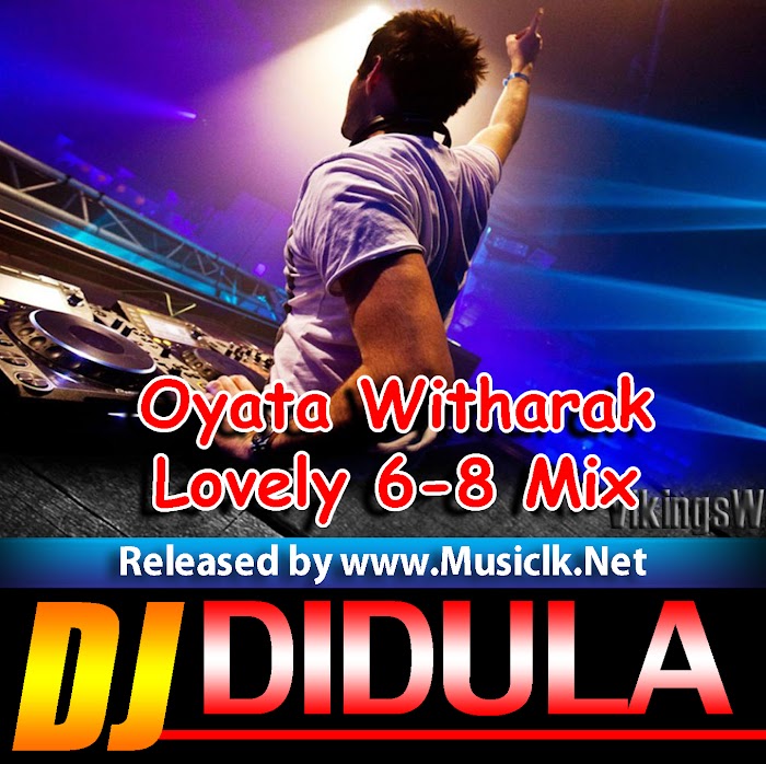 Oyata Witharak Pem kala Lovely 6-8 Mix - Dj Didula Didu