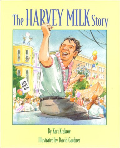 Creative Courage for Young Hearts 15 Emboldening Picture Books Celebrating the Lives of Great Artists, Writers, and Scientists - HARVEY MILK