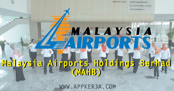 Jawatan Kosong Malaysia Airports Holdings Berhad (MAHB)