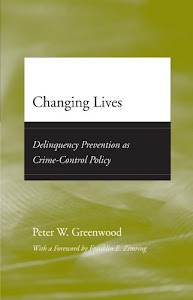 Changing Lives: Delinquency Prevention as Crime-Control Policy (Adolescent Development and Legal Policy)
