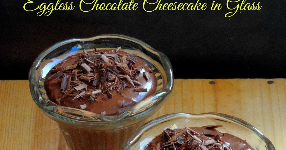 Priya's Versatile Recipes No Bake Eggless Chocolate Cheesecake in Glass