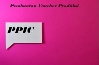 Contoh Prosedur Pembuatan Voucher Produksi Di PPIC