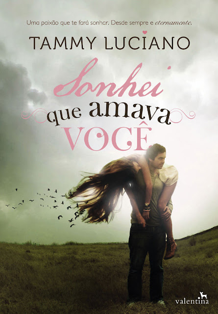 Sonhei que amava você Uma paixão que te fará sonhar. Desde sempre e eternamente - Tammy Luciano