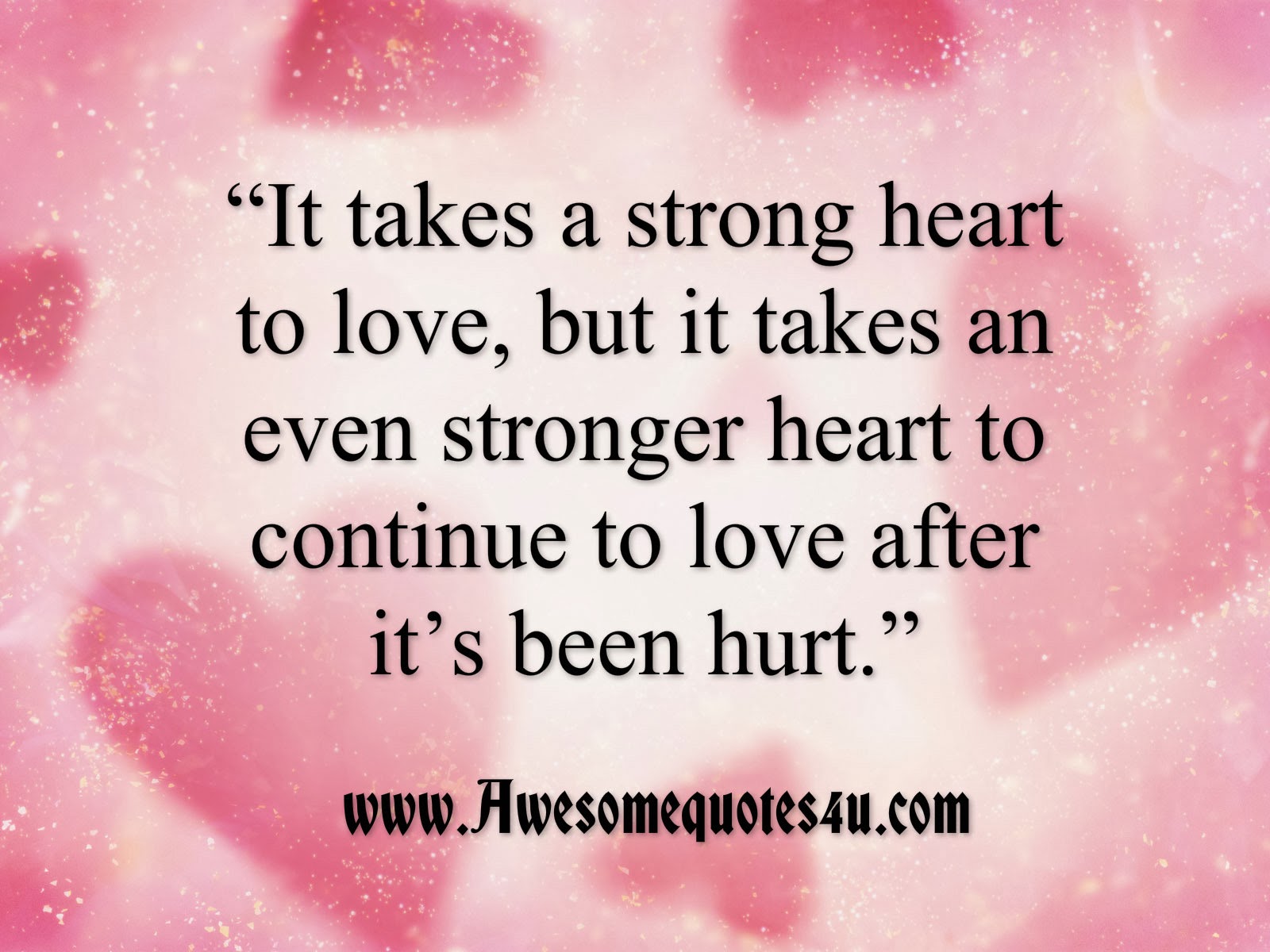 Awesome Quotes: It takes a strong heart to love