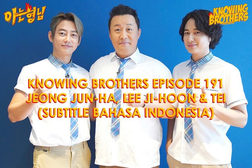 Nonton streaming online & download Knowing Brothers episode 191 bintang tamu Jeong Jun-ha, Lee Ji-hoon & Tei sub Indo