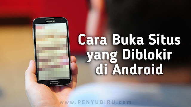 Cara Buka Situs yang Diblokir di Android Cara Buka Situs yang Diblokir di Android Terbaru 2019
