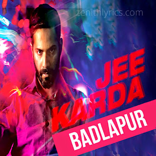 Jee Karda Lyrics - Badlapur