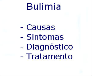 Bulimia causas sintomas diagnóstico tratamento prevenção riscos complicações