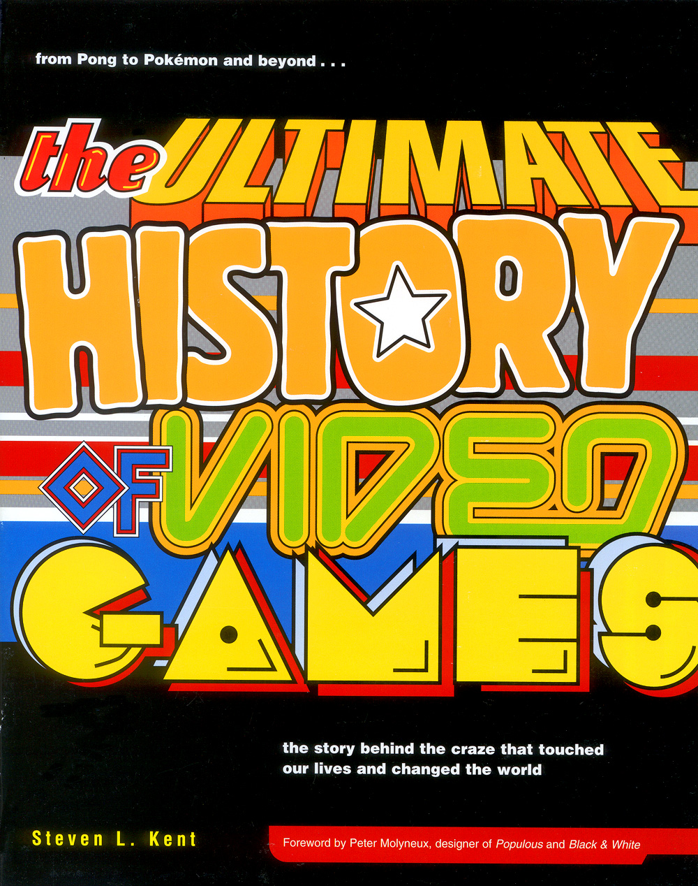 The Ultimate History of Video Games by Steven L. Kent The Ultimate History of Video Games by Steven L. Kent