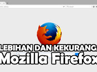 Kelebihan dan Kekurangan Browser Mozilla Firefox
