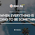 Annie~Joy writes: When Everything Is Going To Be Something. Part 1 #BeInspired!