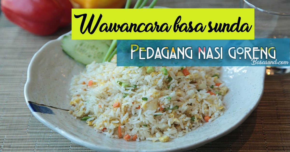 Contoh Wawancara Bahasa Sunda Dengan Pedagang Nasi Goreng Singkat Kata Mutiara