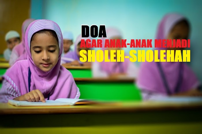 10 Doa Orang Tua Agar Anaknya Menjadi Anak Sholeh-Sholehah