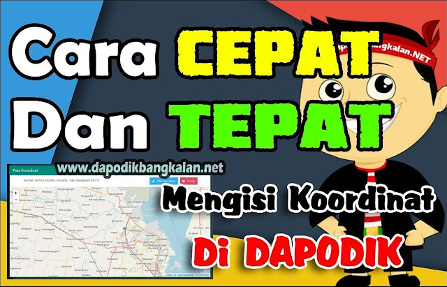 Cara Cepat dan Tepat Mengisi Koordinat Lintang Bujur Dapodik