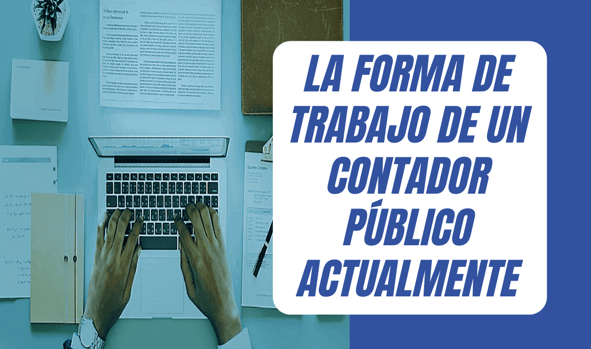 La forma de trabajo de un contador público actualmente