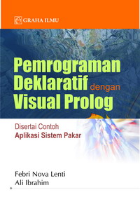 Pemrograman Deklaratif dengan Visual Prolog; Disertai Contoh Aplikasi Sistem Pakar