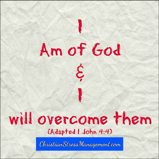 I am of God and I will overcome them. (Adapted 1 John 4:4)