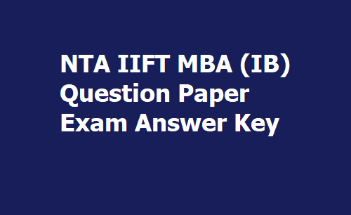 NTA IIFT MBA (IB) 2020 Answer Key and Raise Objections till December 5 NTA IIFT MBA (IB) 2020 Answer Key and Raise Objections till December 5