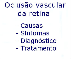 Oclusão vascular da retina causas sintomas diagnóstico tratamento prevenção riscos complicações