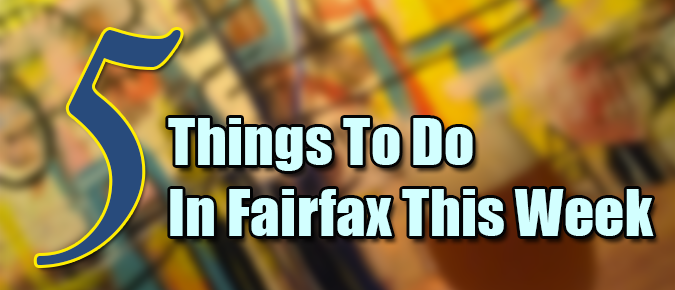 5 Things To Do In Fairfax This Week 5-things-to-do-in-fairfax-this-week