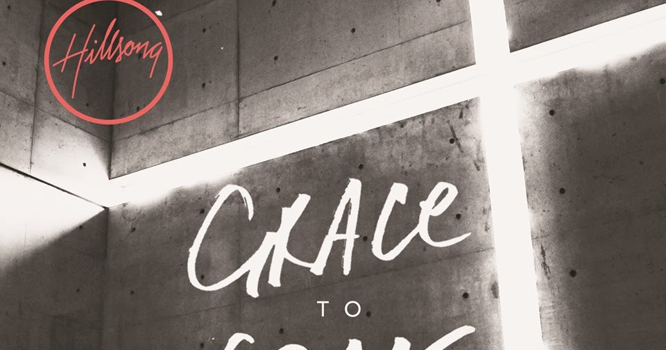 Hillsong Worship - Grace to Grace.
