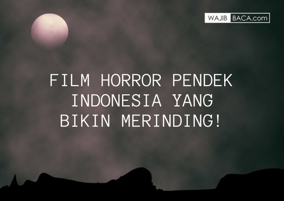Bukan Hanya Seram, Film Pendek Horror Indonesia Ini Juga Patut Diacungi Jempol! Bukan Hanya Seram, Film Pendek Horror Indonesia Ini Juga Patut Diacungi Jempol!