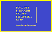 Download Soal UTS/ Mid B. Inggris Kelas 5 Semester 1/ Ganjil berdasarkan kurikulum KTSP 2006 untuk 2015 terbaru