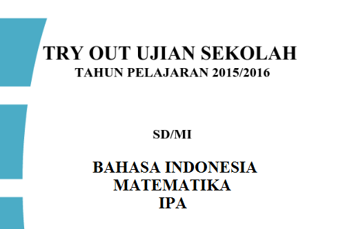 Kumpulan Soal Try Out Ujian Sekolah SD/MI 2016