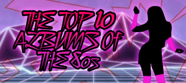 The Top 10 Albums Of The 80s