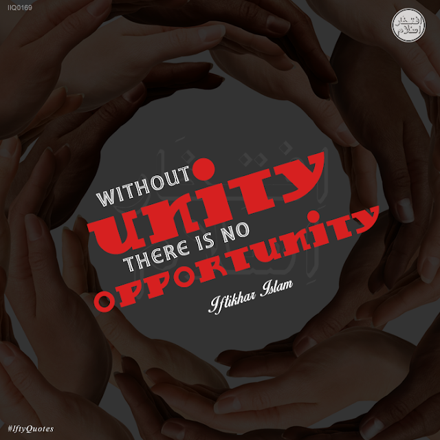 Ifty Quotes: There is no opportunity, without unity - Iftikhar Islam