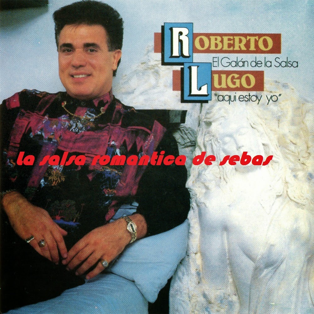 La Salsa Romantica de Sebas Roberto lugo aqui estoy yo 1991