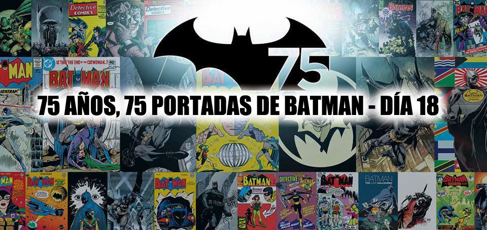 75 años, 75 portadas de Batman - #18 - El Blog de Batman